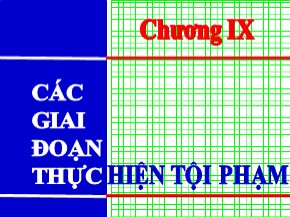 Bài giảng Luật Hình sự Việt Nam - Chương IX: Các giai đoạn thực hiện tội phạm