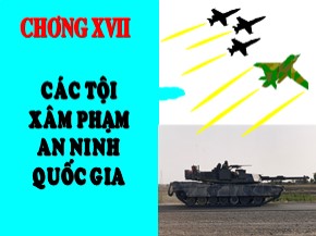 Bài giảng Luật Hình sự Việt Nam - Chương XVII: Các tội xâm phạm an ninh quốc gia