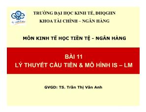 Bài giảng Kinh tế học Tiền tệ-Ngân hàng - Bài 11: Lý thuyết cầu tiền & mô hình IS - LM - Trần Thị Vân Anh
