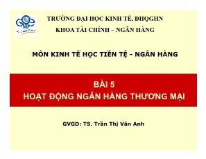 Bài giảng Kinh tế học Tiền tệ-Ngân hàng - Bài 5: Hoạt động ngân hàng thương mại - Trần Thị Vân Anh