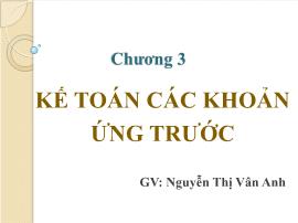 Bài giảng Kế toán doanh nghiệp - Chương 3: Kế toán các khoản ứng trước - Nguyễn Thị Vân Anh