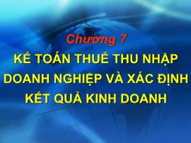 Bài giảng Kế toán doanh nghiệp - Chương 7: Kế toán thuế thu nhập doanh nghiệp và xác định kết quả kinh doanh - Nguyễn Thị Vân Anh