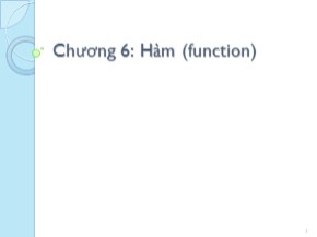 Bài giảng Kỹ thuật lập trình - Chương 6: Hàm (function)