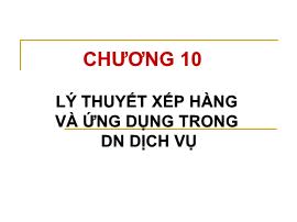 Quản trị sản xuất và dịch vụ - Chương 10: Lý thuyết xếp hàng và ứng dụng trong doanh nghiệp dịch vụ