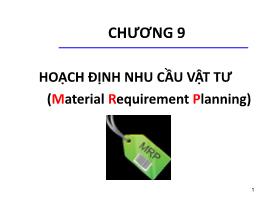 Quản trị sản xuất và dịch vụ - Chương 9: Hoạch định nhu cầu vật tư