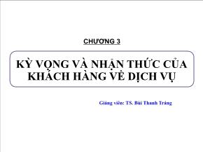 Bài giảng môn Quản trị kinh doanh - Chương 3: Kỳ vọng và nhận thức của khách hàng về dịch vụ