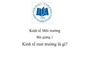 Kinh tế Môi trường - Bài giảng 1: Kinh tế môi trường là gì