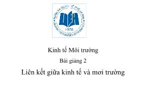 Kinh tế Môi trường - Bài giảng 2: Liên kết giữa kinh tế và môi trường