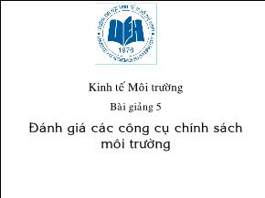 Kinh tế Môi trường - Bài giảng 5: Đánh giá các công cụ chính sách môi trường