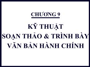 Quản trị văn phòng - Chương 9: Kỹ thuật soạn thảo và trình bày văn bản hành chính