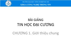 Bài giảng Tin học đại cương - Chương 1: Giới thiệu chung - Đại học Nông nghiệp Hà Nội