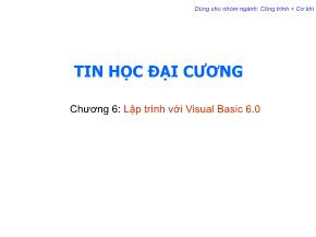 Bài giảng Tin học đại cương - Trần Quang Diệu - Chương 6: Lập trình với Visual Basic 6.0