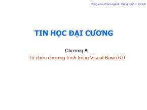 Bài giảng Tin học đại cương - Trần Quang Diệu - Chương 8: Tổ chức chương trình trong Visual Basic 6.0