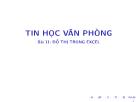 Bài giảng Tin học văn phòng - Bài 11: Đồ thị trong Excel