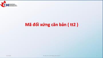 Tài liệu An ninh mạng - Mã đối xứng căn bản (TT2)