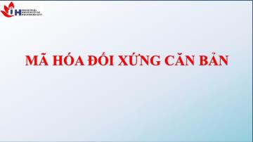 Tài liệu An ninh mạng - Mã hóa đối xứng căn bản