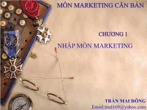 Bài giảng Marketing căn bản - Chương 1: Nhập môn Marketing - Trần Mai Đông