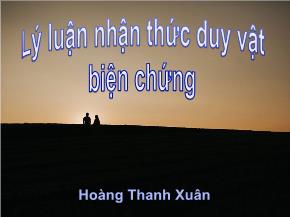 Lý luận nhận thức duy vật biện chứng - Hoàng Thanh Xuân