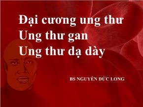 Bài giảng Đại cương ung thư Ung thư gan, Ung thư dạ dày - Nguyễn Đức Long