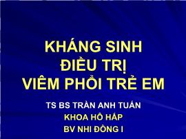 Bài giảng Kháng sinh điều trị viêm phổi trẻ em - Trần Anh Tuấn