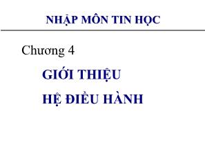 Bài giảng Nhập môn tin học - Chương 4: Giới thiệu hệ điều hành