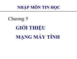 Bài giảng Nhập môn tin học - Chương 5: Giới thiệu mạng máy tính