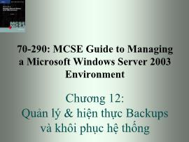 Bài giảng 70-290: MCSE Guide to Managing a Microsoft Windows Server 2003 Environment - Chương 12: Quản lý & hiện thực Backups và khôi phục hệ thống - Trần Bá Nhiệm