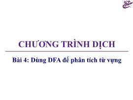 Bài giảng Chương trình dịch - Bài 4: Dùng DFA để phân tích từ vựng - Trương Xuân Nam