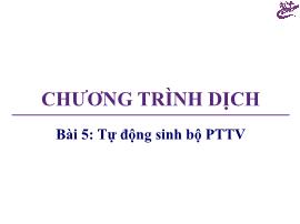 Bài giảng Chương trình dịch - Bài 5: Tự động sinh bộ PTTV - Trương Xuân Nam