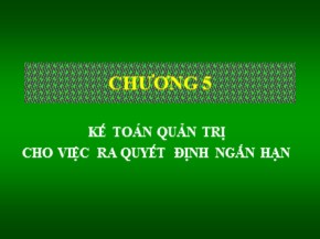 Bài giảng Kế toán quản trị - Chương 5: Kế toán quản trị cho việc ra quyết định ngắn hạn