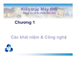 Bài giảng Kiến trúc máy tính - Chương 1: Các khái niệm & Công nghệ