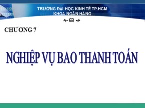 Bài giảng Kinh doanh tiền tệ - Chương 7: Nghiệp vụ bao thanh toán - Cao Ngọc Thủy