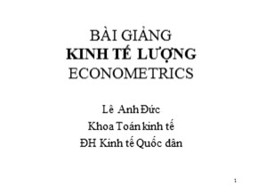 Bài giảng Kinh tế lượng (Econometrics) - Chương II: Mô hình hồi quy hai biến, ước lượng và kiểm định giả thiết - Lê Anh Đức