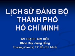 Bài giảng Lịch sử đảng bộ thành phố Hồ Chí Minh - Thạch Kim Hiếu