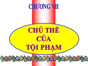 Bài giảng Luật Hình sự Việt Nam - Chương VII: Chủ thể của tội phạm