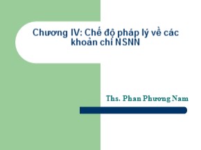Bài giảng Luật ngân sách nhà nước - Chương IV: Chế độ pháp lý về các khoản chi ngân sách nhà nước - Phan Phương Nam