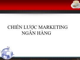 Bài giảng Marketing ngân hàng: Chiến lược marketing ngân hàng