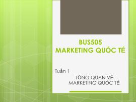 Bài giảng Marketing quốc tế - Tuần 1: Tổng quan về marketing quốc tế - Nguyễn Thị Minh Hải