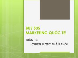 Bài giảng Marketing quốc tế - Tuần 13: Chiến lược phân phối - Nguyễn Thị Minh Hải