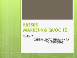 Bài giảng Marketing quốc tế - Tuần 7: Chiến lược thâm nhập thị trường - Nguyễn Thị Minh Hải