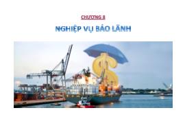 Bài giảng Nghiệp vụ ngân hàng thương mại 1 - Chương 8: Nghiệp vụ bảo lãnh - Nguyễn Văn Minh