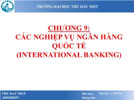 Bài giảng Nghiệp vụ ngân hàng thương mại - Chương 9: Các nghiệp vụ ngân hàng quốc tế (International Banking) - Lâm Nguyễn Hoài Diễm