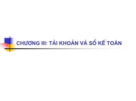Bài giảng Nguyên lý kế toán - Chương III: Tài khoản và sổ kế toán