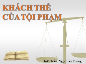 Bài giảng Những vấn đề cơ bản về luật hình sự - Chương 5: Khách thể của tội phạm - Trần Ngọc Lan Trang