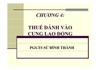 Bài giảng Phân tích chính sách thuế - Chương 4: Thuế đánh vào cung lao động - Sử Đình Thành