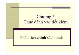 Bài giảng Phân tích chính sách thuế - Chương 5: Thuế đánh vào tiết kiệm - Sử Đình Thành