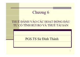 Bài giảng Phân tích chính sách thuế - Chương 6: Thuế đánh vào các hoạt động đầu tư có tính rủi ro và thuế tài sản - Sử Đình Thành