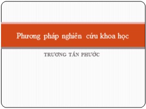 Bài giảng Phương pháp nghiên cứu khoa học - Trương Tấn Phước