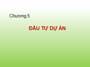 Bài giảng Tài chính doanh nghiệp 1 - Chương 5: Đầu tư dự án - Hà Minh Phước