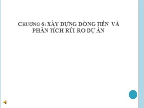 Bài giảng Tài chính doanh nghiệp 1 - Chương 6: Xây dựng dòng tiền và phân tích rủi ro dự án - Hà Minh Phước